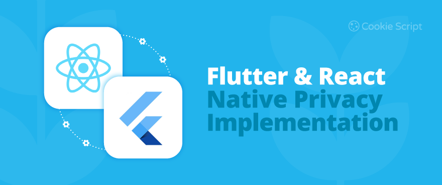 Flutter & React Native Privacy Implementation: A Complete Guide