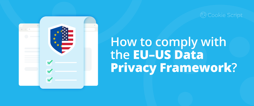 How to Comply with the EU – US Data Privacy Framework?