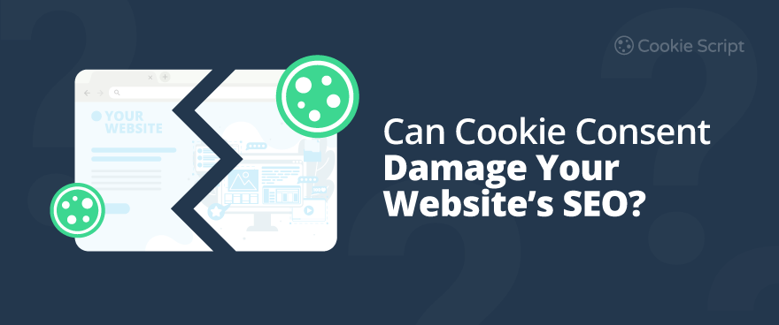 Can Cookie Consent Damage Your Websites SEO
