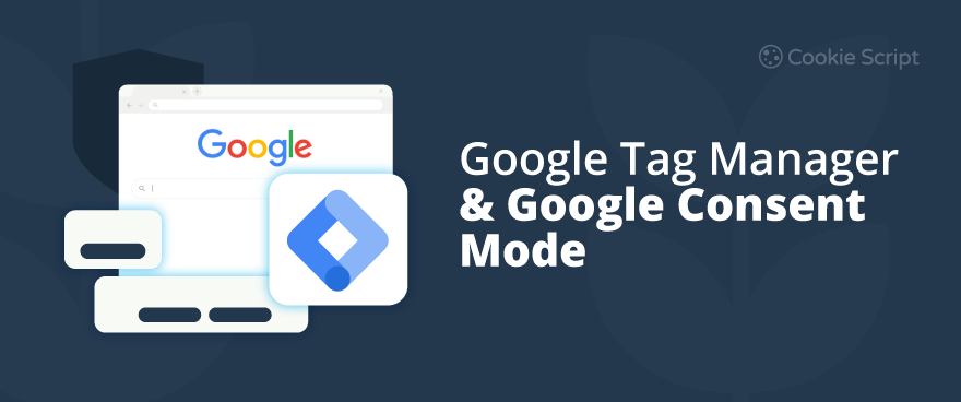 Google Tag Manager and Cookie Consent: How to Comply?