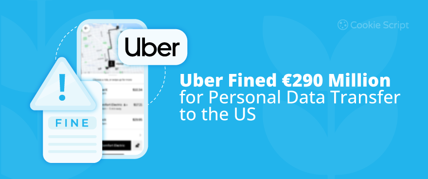 Uber Fined 290 Million For Personal Data Transfer To The US