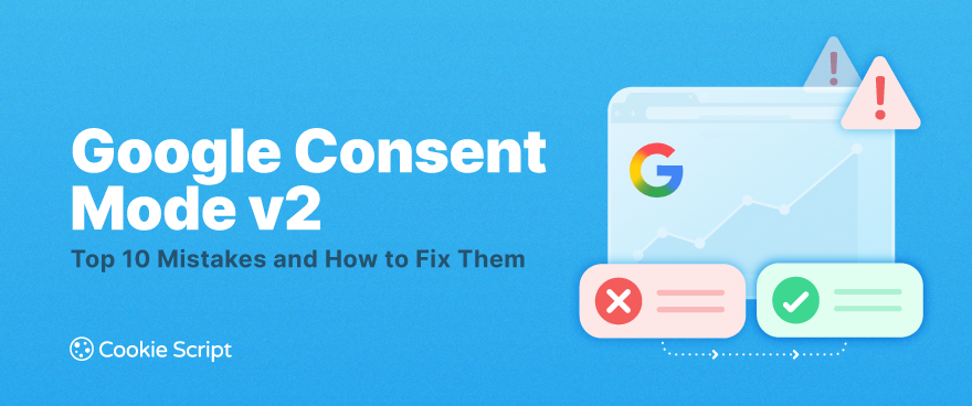Google Consent Mode V2 Top 10 Mistakes And How To Fix Them