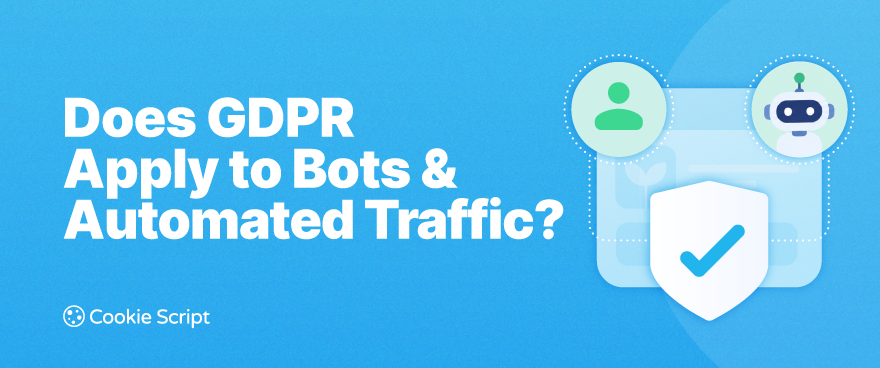 Does Gdpr Apply To Bots And Automated Traffic