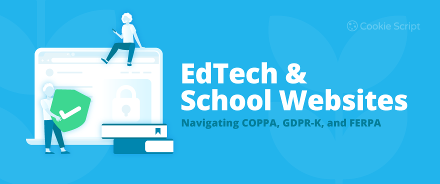 Edtech And School Websites Navigating Coppa Gdpr K And Ferpa