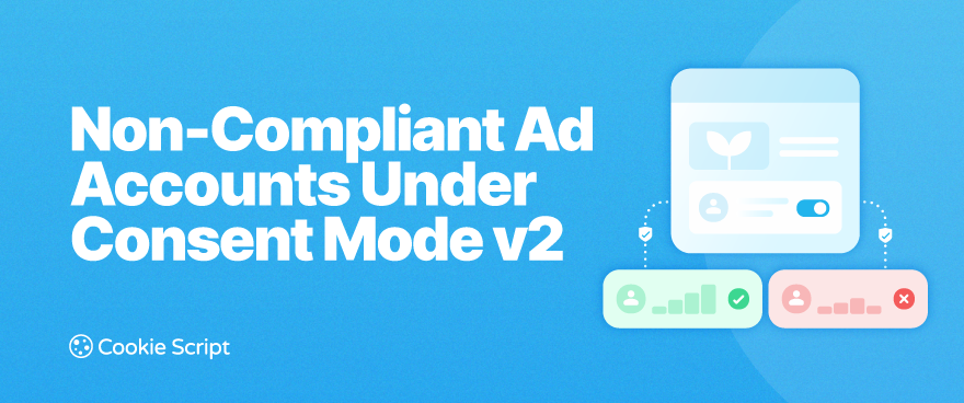 Non Compliant Ad Accounts Under Consent Mode V2