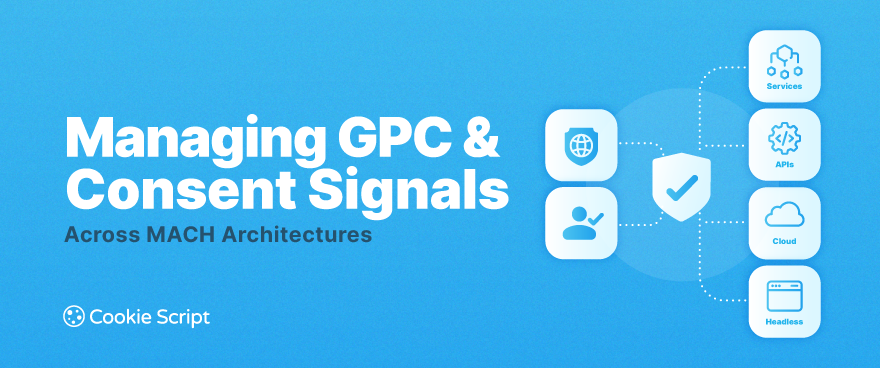 Managing Gcp And Consent Signals Across Mach Architectures