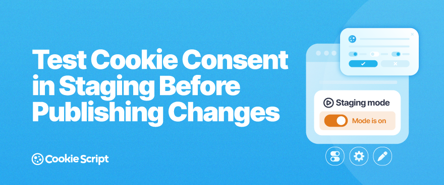 Test Cookie Consent In Staging Before Publishing Changes