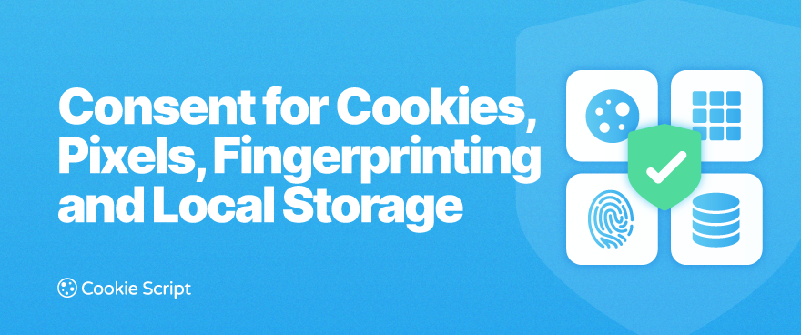 Consent For Cookies Pixels Fingerprinting And Local Storage