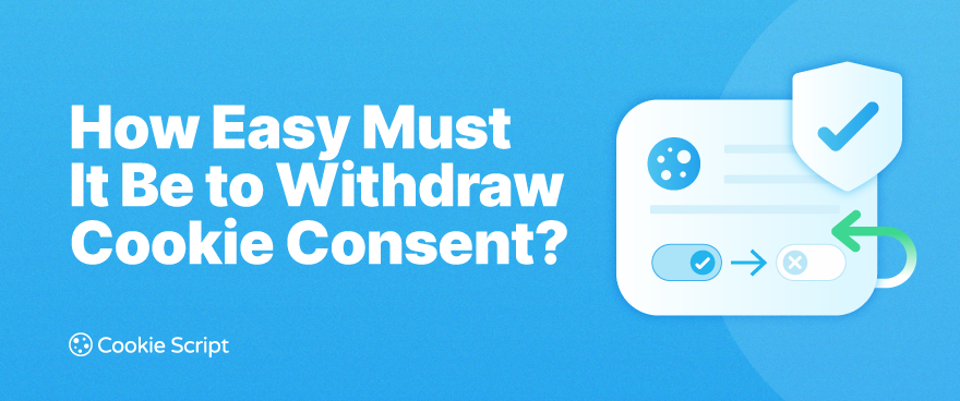 How Easy Must It Be To Withdraw Cookie Consent