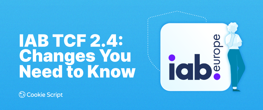 Iab Tcf 2.4 Changes You Need To Know