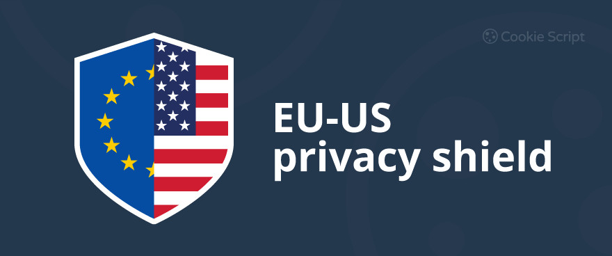 What is the EU – US Privacy Shield Framework? 