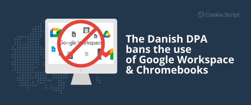 The Danish DPA Bans The Use Of Google Workspace And Chromebooks